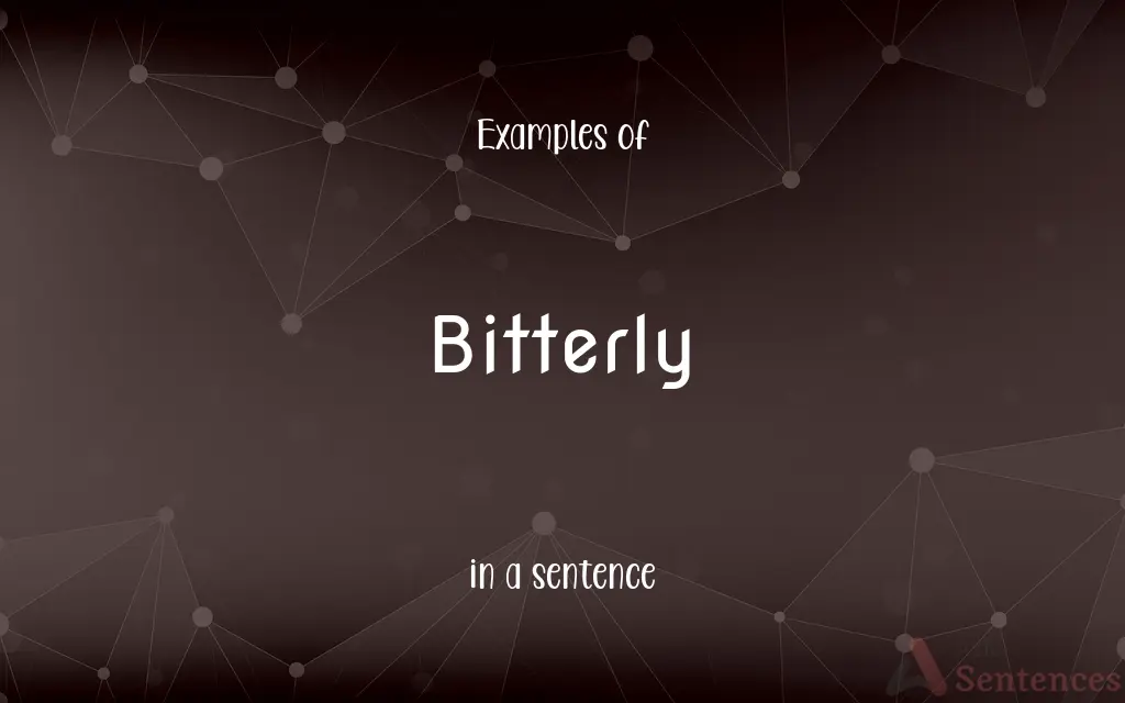 Bitterly