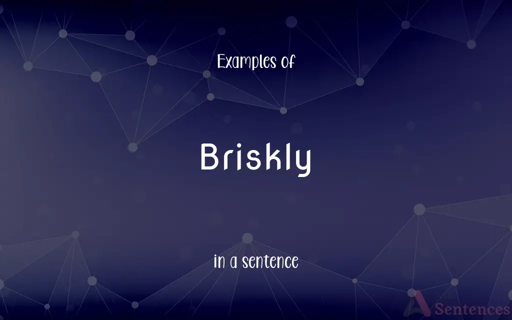 Briskly