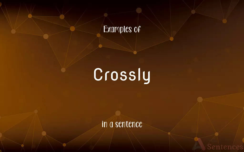 Crossly