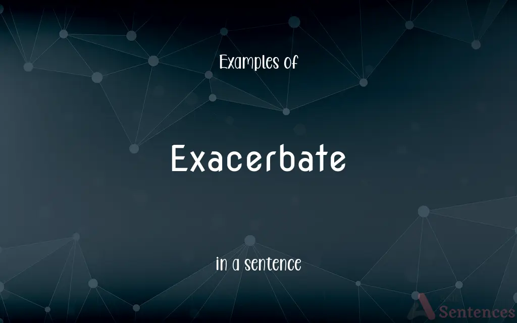 Exacerbate