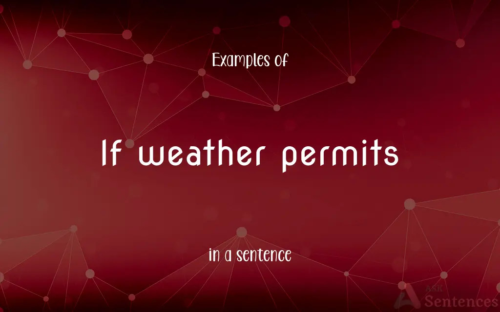 If weather permits