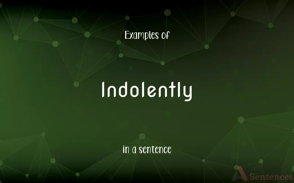 Indolently