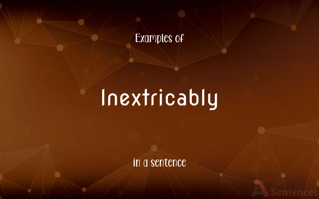 Inextricably