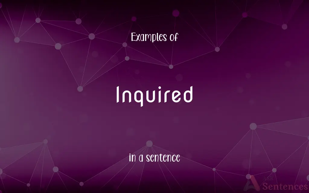 Inquired