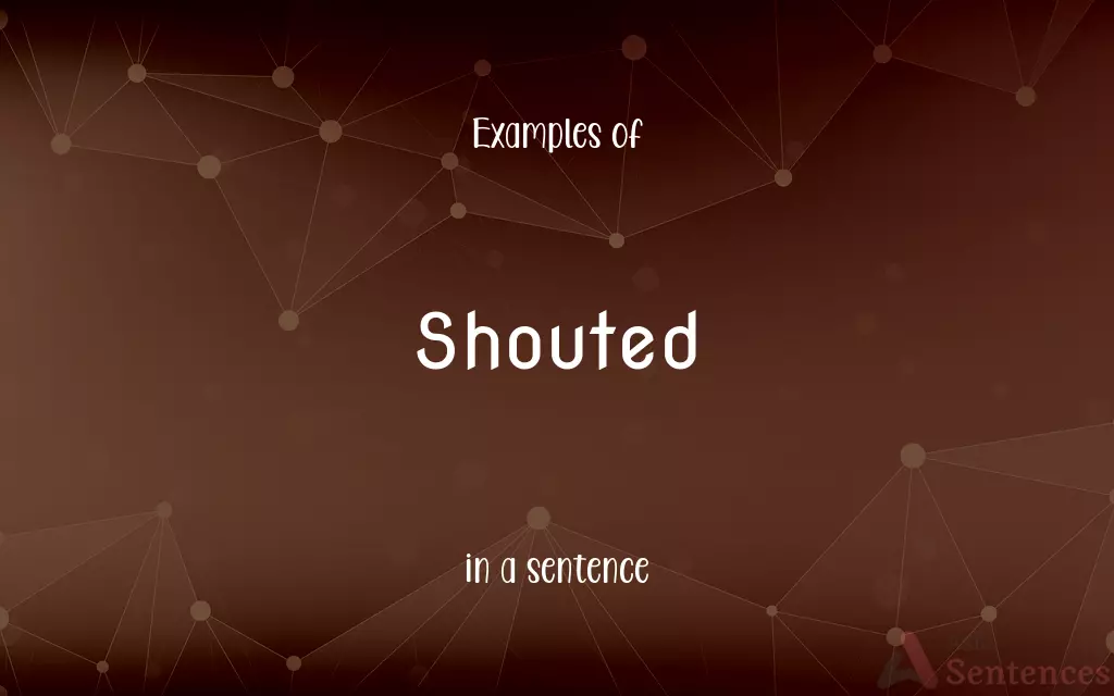 Shouted