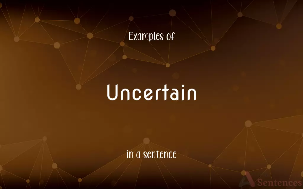 Uncertain