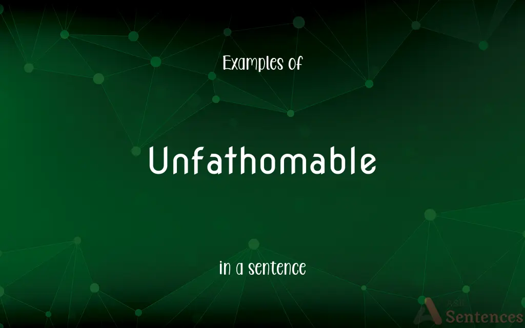 Unfathomable